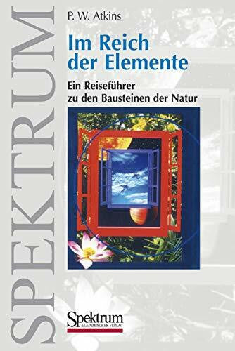 Atkins, P. W. Im Reich der Elemente: Ein Reiseführer zu den Bausteinen der Natur