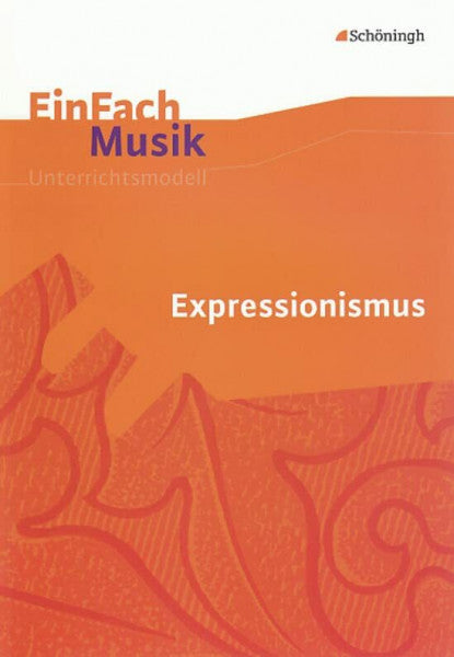 Henke, Matthias EinFach Musik - Unterrichtsmodelle für die Schulpraxis: EinFach Musik: Expressionismus