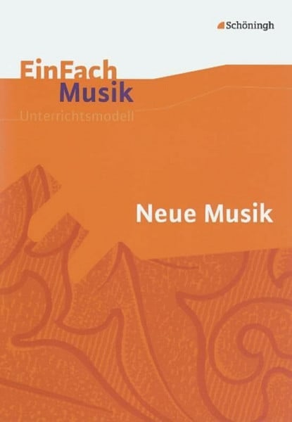 Dermann, Stefanie EinFach Musik - Unterrichtsmodelle für die Schulpraxis: EinFach Musik: Neue Musik