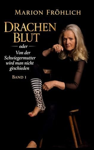Fröhlich, Marion Drachenblut oder Von der Schwiegermutter wird man nicht geschieden: Band 1