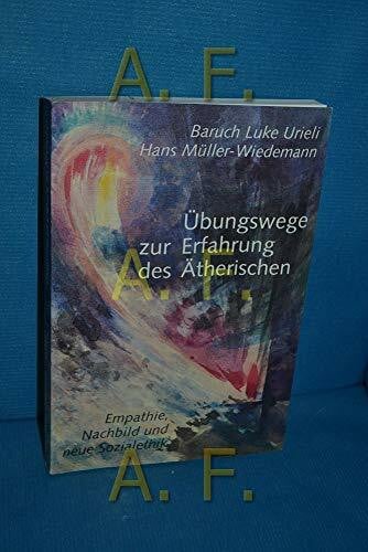Müller-Wiedemann, Hans Übungswege zur Erfahrung des Ätherischen: Empathie, Nachbild und neue Sozialethik