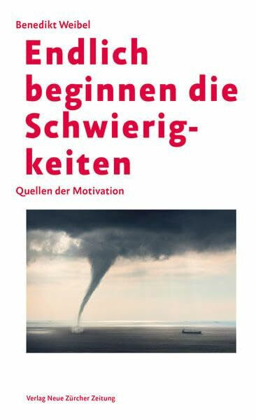 Weibel, Benedikt Endlich beginnen die Schwierigkeiten: Quellen der Motivation