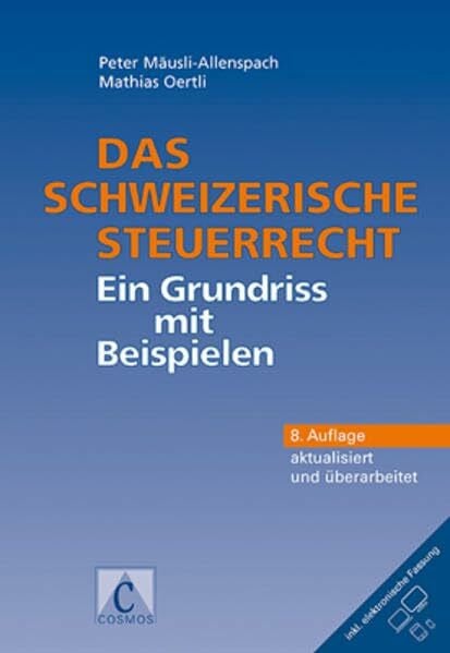 Oertli, Mathias Das schweizerische Steuerrecht: Ein Grundriss mit Beispielen