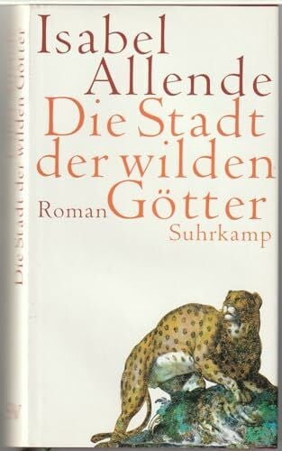 Allende, Isabel Die Stadt der wilden Götter: Roman