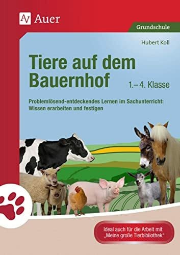 Koll, Hubert Tiere auf dem Bauernhof: Problemlösend-entdeckendes Lernen im Sachunterricht: Wissen erarbeiten und festigen (1. bis 4. Klasse) (Tiere in ihren Lebensräumen)