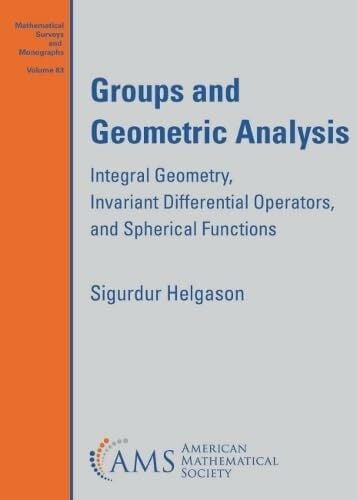 Helgason, Sigurdur Groups and Geometric Analysis: Integral Geometry, Invariant Differential Operators, and Spherical Functions (Mathematical Surveys and Monographs, 83)