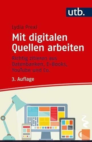 Lydia Prexl Mit digitalen Quellen arbeiten. Richtig zitieren aus Datenbanken, E-Books, YouTube und Co.