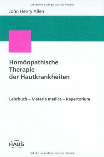 Allen, John H. Homöopathische Therapie der Hautkrankheiten: Lehrbuch - Materia medica - Repertorium