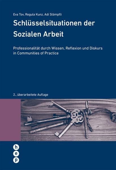 Eva Tov Schlüsselsituationen der Sozialen Arbeit: Professionalität durch Wissen, Reflexion und Diskurs in Communities of Practice (Wissenschaft konkret)