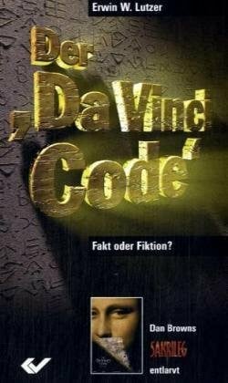 Lutzer, Erwin W Der 'Da Vinci Code' - Fakt oder Fiktion?: Dan Browns 'Sakrileg' entlarvt