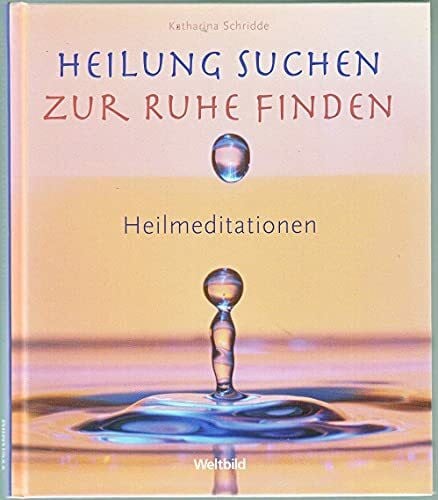 Schridde, Katharina K Heilung suchen - Zur Ruhe finden: Heilmeditationen