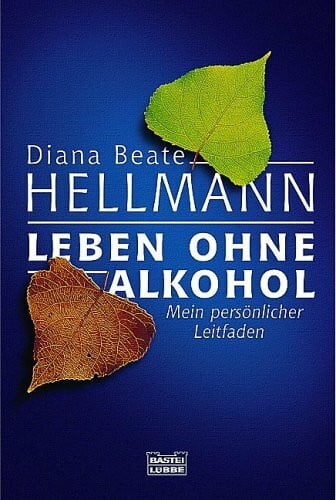 Hellmann, Diana Beate Leben ohne Alkohol: Mein persönlicher Leitfaden (Ratgeber. Bastei Lübbe Taschenbücher)