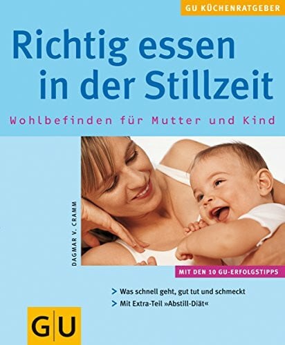 Cramm, Dagmar von Richtig essen in der Stillzeit. GU KüchenRatgeber