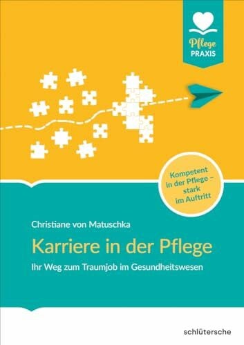 Matuschka, Christiane von Karriere in der Pflege: Ihr Weg zum Traumjob im Gesundheitswesen. Kompetent in der Pflege - stark im Auftritt (Pflege Praxis)