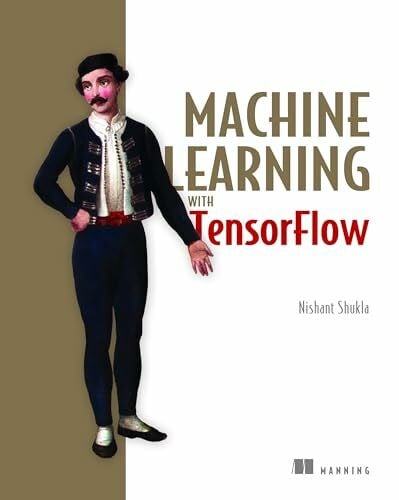 Shukla, Nishant Machine Learning with TensorFlow