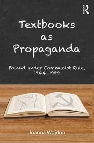 Wojdon, Joanna (University of Wroclaw, Poland) Textbooks as Propaganda: Poland under Communist Rule, 1944-1989