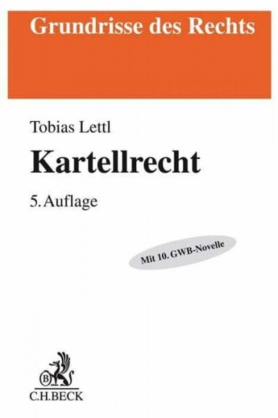 Lettl, Tobias Kartellrecht: Mit 10. GWB-Novelle (Grundrisse des Rechts)