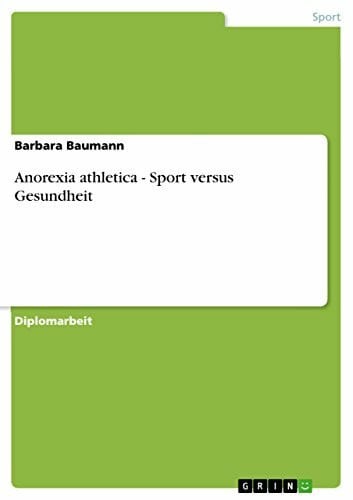 Baumann, Barbara Anorexia athletica - Sport versus Gesundheit: Diplomarbeit