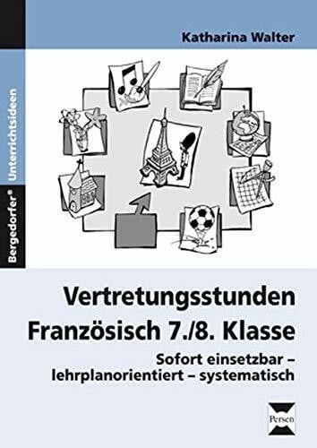 Walter, Katharina Vertretungsstunden Französisch 7./8. Klasse: Sofort einsetzbar-lehrplanorientiert-systematisch
