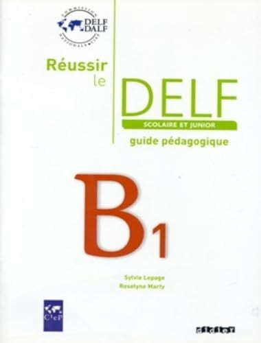 Marty, Roselyne Reussir le DELF Scolaire et Junior: Guide B1