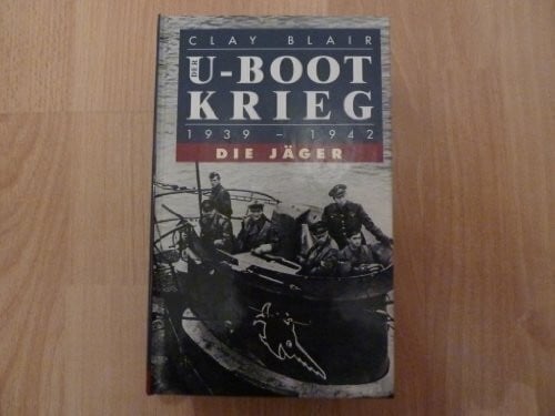Blair, Clay Der U-Boot-Krieg 1939-1945: Die Jäger 1939-1942; Die Gejagten 1942-1945