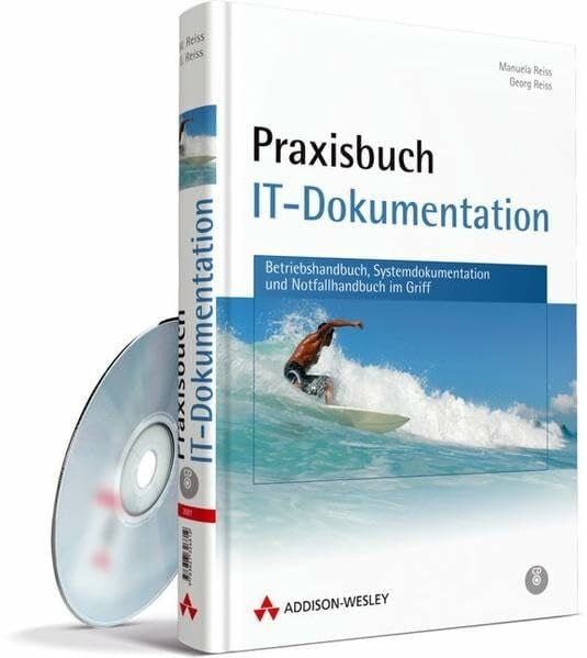 Reiss, Georg Praxisbuch IT-Dokumentation. Betriebshandbuch, Systemdokumentation und Notfallhandbuch im Griff