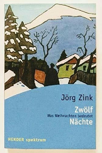 Zink, Jörg Zwölf Nächte: Was Weihnachten bedeutet (HERDER spektrum)