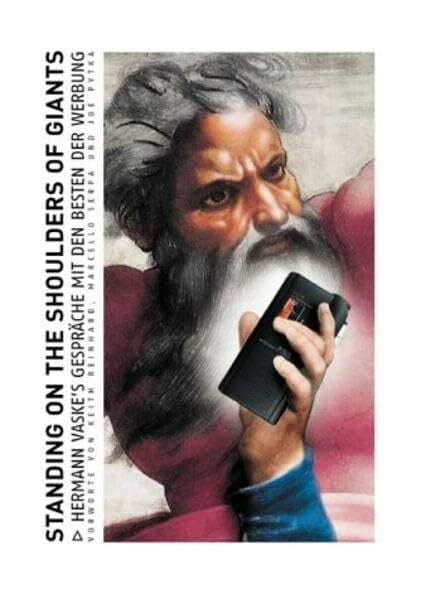 Vaske, Hermann Standing on the Shoulders of Giants: Deutsche Ausgabe: Hermann Vaske's Conversations with the Masters of Advertising