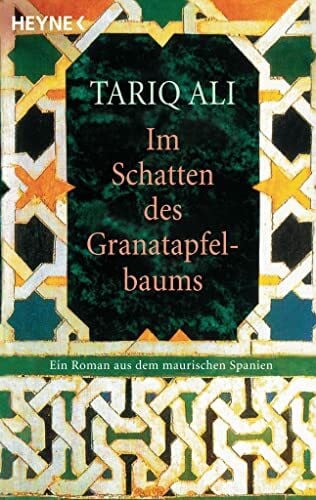 Tariq Ali Im Schatten des Granatapfelbaums: Ein Roman aus dem maurischen Spanien
