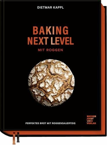Kirchgasser, Lukas Baking next level mit Roggen: Perfektes Brot mit Roggensauerteig