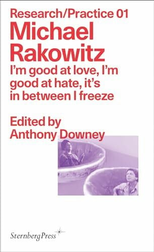 Downey, Anthony I'm Good at Love, I'm Good at Hate, It's in Between I Freeze (Sternberg Press / Research/Practice, 1, Band 1)