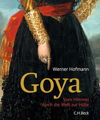 Hofmann, Werner Goya: Vom Himmel durch die Welt zur Hölle