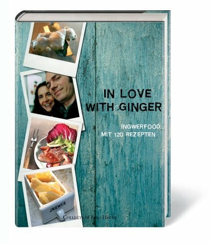 Eva-Maria Panzer In Love with Ginger: Ingwerfood - Mit 120 Rezepten