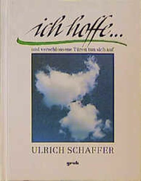 Ulrich Schaffer Ich hoffe...: Und verschlossene Türen tun sich auf