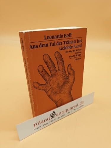 Boff, Leonardo. Aus dem Tal der Tränen ins Gelobte Land. Der Weg der Kirche mit den Unterdrückten