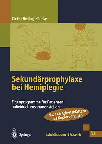 Berting-Hüneke, Christa Sekundärprophylaxe bei Hemiplegie: Eigenprogramme für Patienten individuell zusammenstellen (Rehabilitation und Prävention, Band 53)