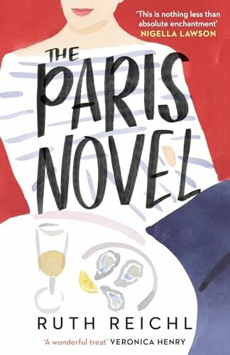 Reichl, Ruth The Paris Novel: The gorgeously uplifting new novel about living - and eating - deliciously