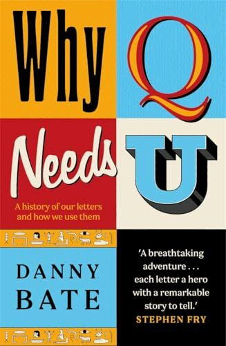 Bate, Danny Why Q Needs U: A history of our letters and how we use them