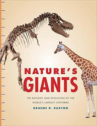 Ruxton, Graeme D. Nature's Giants: The Biology and Evolution of the World's Largest Lifeforms