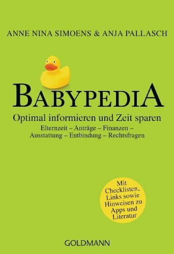 Pallasch, Anja Babypedia: Optimal informieren und Zeit sparen - Elternzeit - Anträge - Finanzen - Ausstattung - Entbindung - Rechtsfragen: Optimal informieren und ... Links sowie Hinweisen zu Apps und Literatur