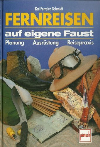 Ferreira Schmidt, Kai Fernreisen auf eigene Faust: Planung - Ausrüstung - Reisepraxis