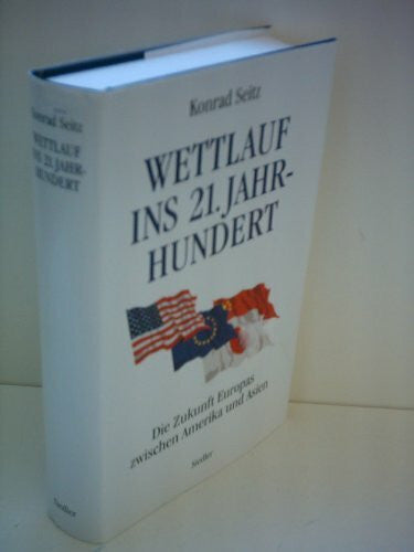 Seitz, Konrad Wettlauf ins 21. Jahrhundert: Die Zukunft Europas zwischen Amerika und Asien