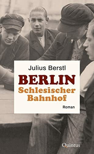 Berstl, Julius Berlin Schlesischer Bahnhof: Roman