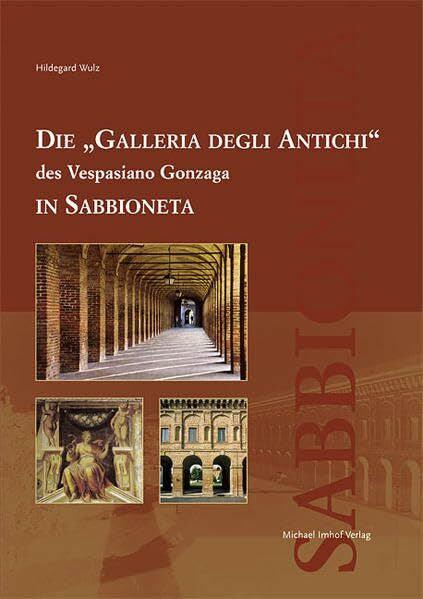 Schüller, Hans Die 'Galleria degli Antichi' des Vespasiano Gonzaga in Sabbioneta (Studien zur internationalen Architektur- und Kunstgeschichte)