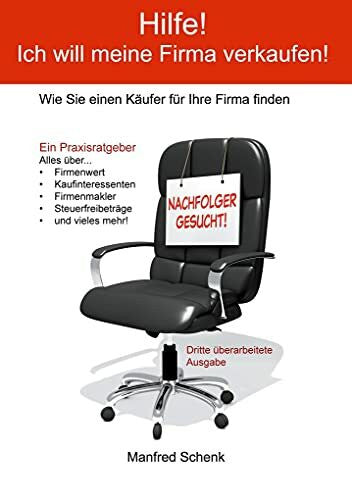 Schenk, Manfred Hilfe! Ich will meine Firma verkaufen!: Wie Sie einen Käufer für Ihre Firma finden: Wie Sie einen Käufer fu¿r Ihre Firma finden
