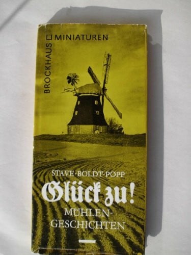 Stave, Gabriele ; Boldt, Hans-Joachim ; Popp, Werner Glück zu!, Mühlengeschichten,