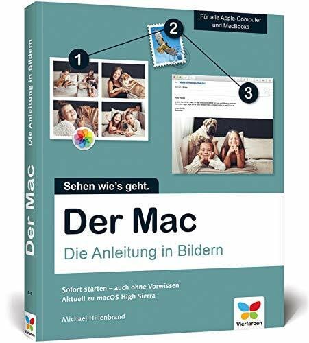 Hillenbrand, Michael Der Mac: Die Anleitung in Bildern - aktuell zu macOS High Sierra. Ideal für Einsteiger ohne Vorwissen.