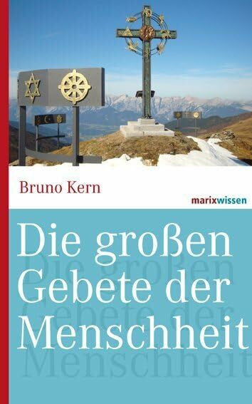 Kern, Bruno Die großen Gebete der Menschheit (marixwissen)