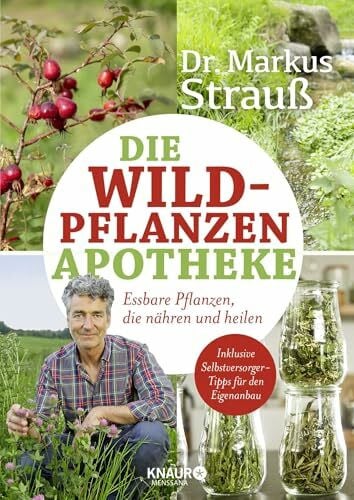 Matz, Birgit Die Wildpflanzen-Apotheke: Essbare Pflanzen, die nähren und heilen (Medizin aus der Natur)