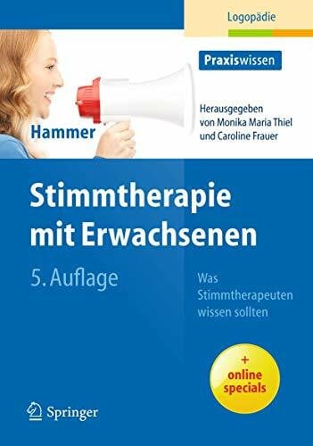 Hammer, Sabine S. Stimmtherapie mit Erwachsenen: Was Stimmtherapeuten wissen sollten (Praxiswissen Logopädie)